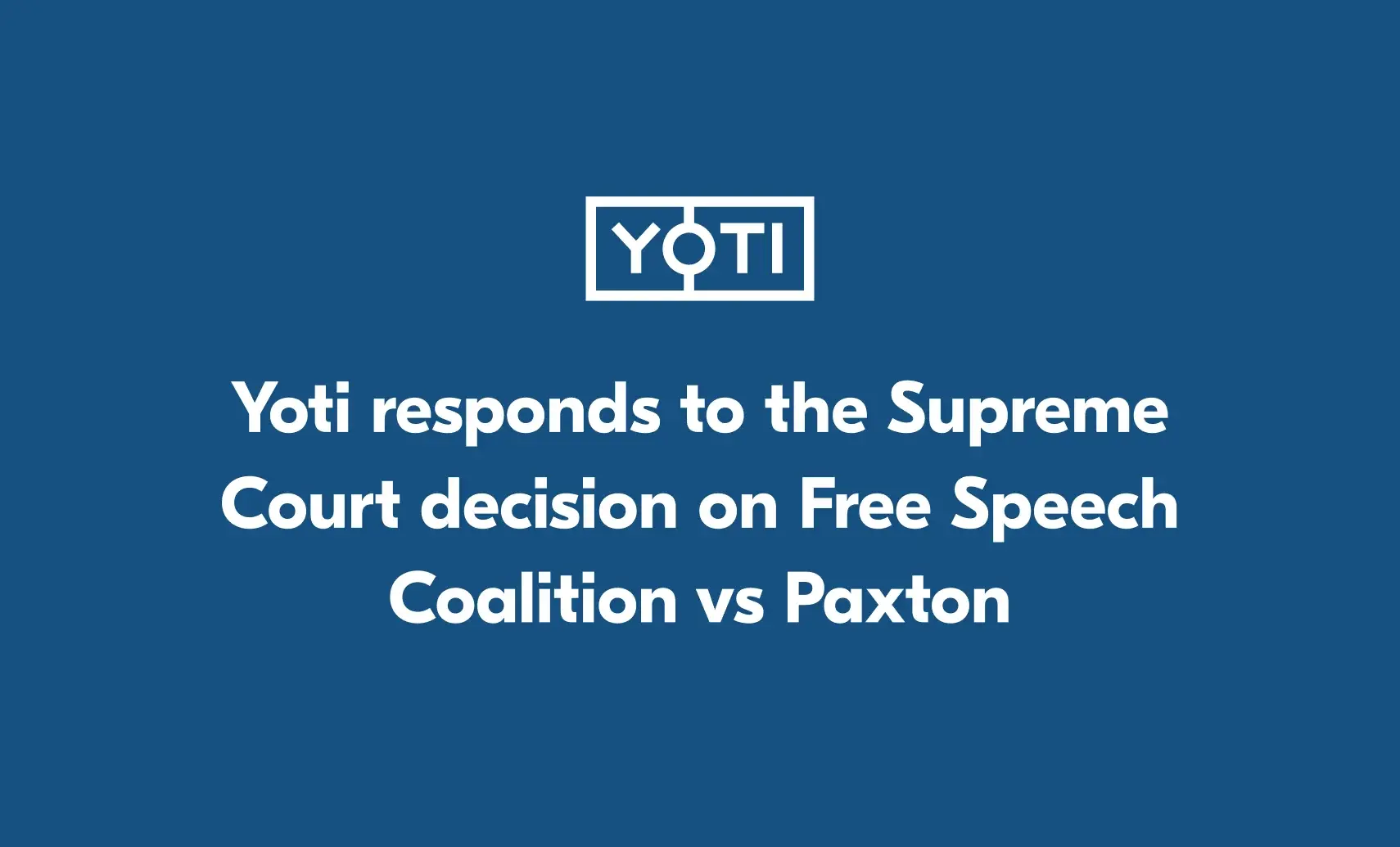 An image of the Yoti logo. Underneath reads "Yoti responds to the Supreme Court decision on Free Speech Coalition vs Paxton".