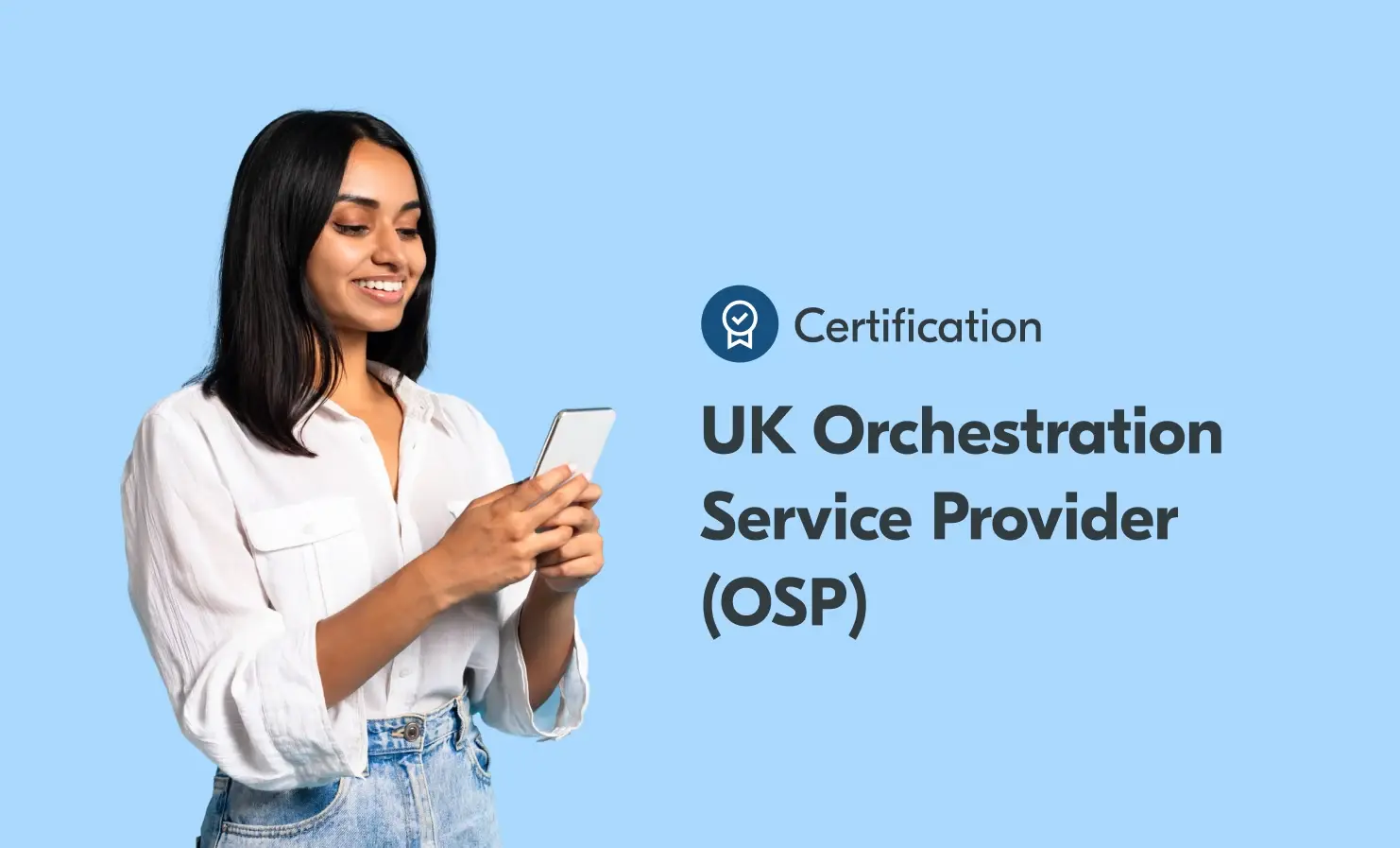 Yoti is now a certified Orchestration Service Provider (OSP) under UK Digital Identity and Attributes Trust Framework An image showing a woman using her mobile phone. The accompanying text says "Certification: UK Orchestration Service Provider (OSP)".